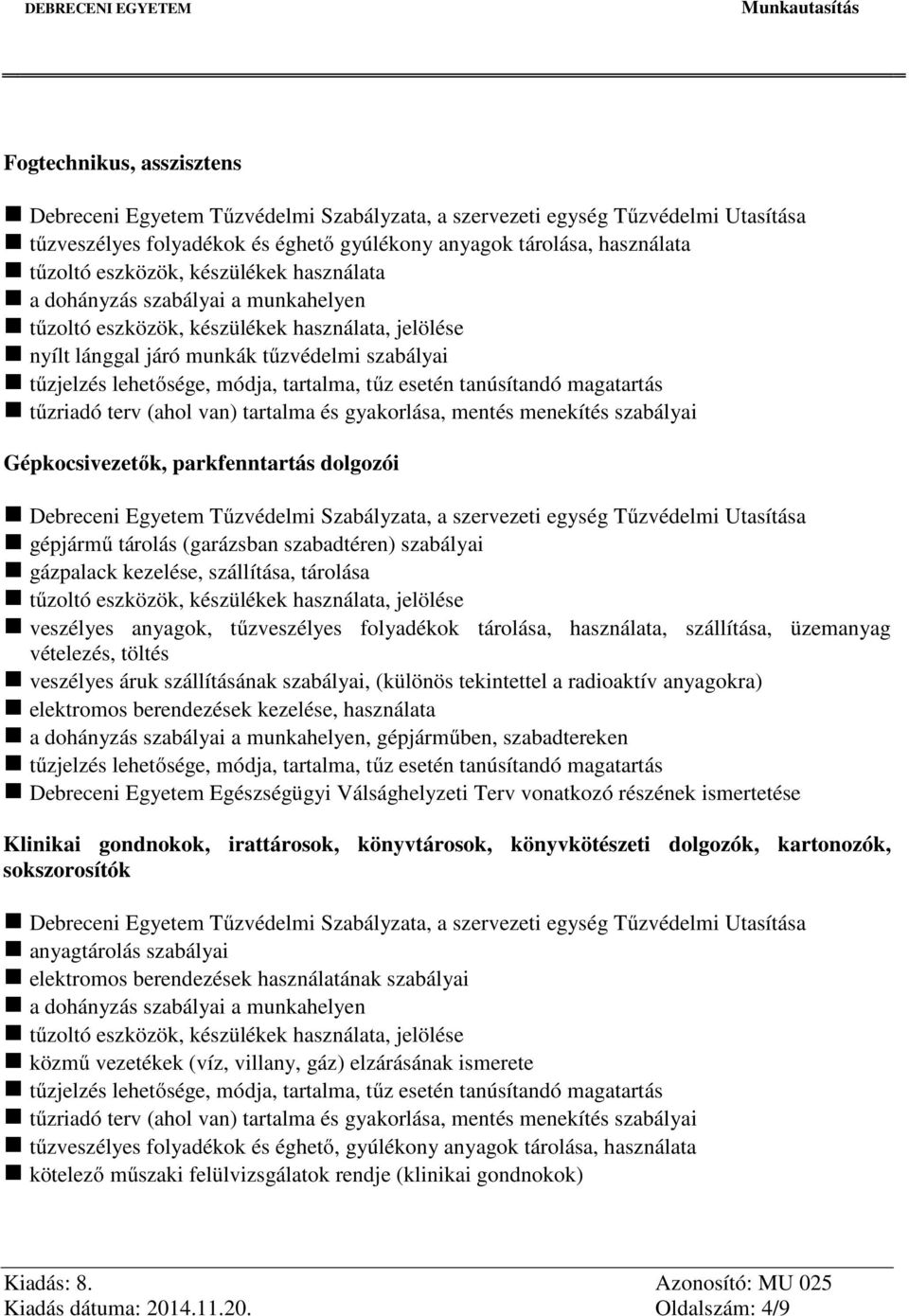 szállítása, üzemanyag vételezés, töltés veszélyes áruk szállításának szabályai, (különös tekintettel a radioaktív anyagokra), használata, gépjárműben, szabadtereken Klinikai gondnokok, irattárosok,