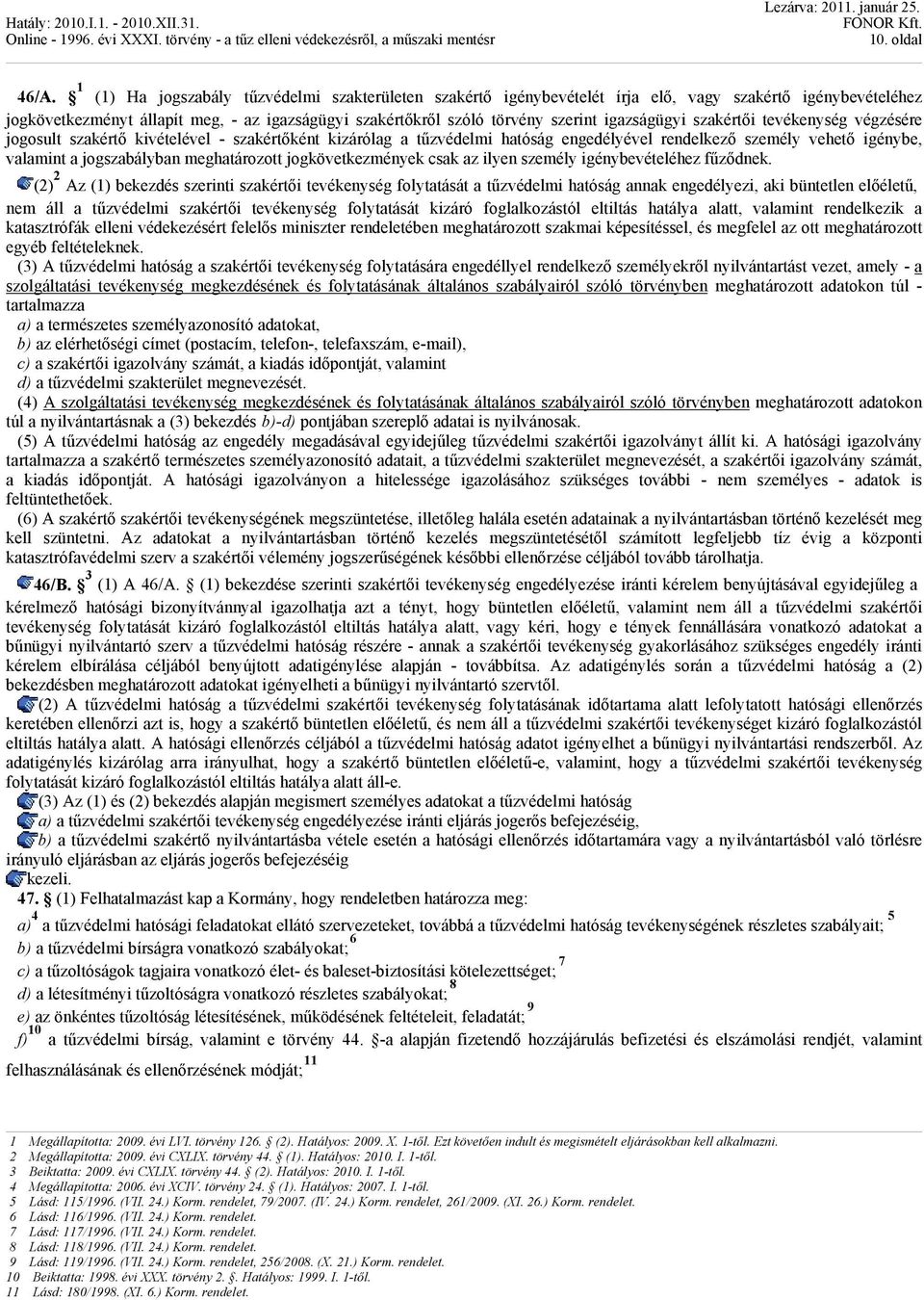 igazságügyi szakértői tevékenység végzésére jogosult szakértő kivételével - szakértőként kizárólag a tűzvédelmi hatóság engedélyével rendelkező személy vehető igénybe, valamint a jogszabályban