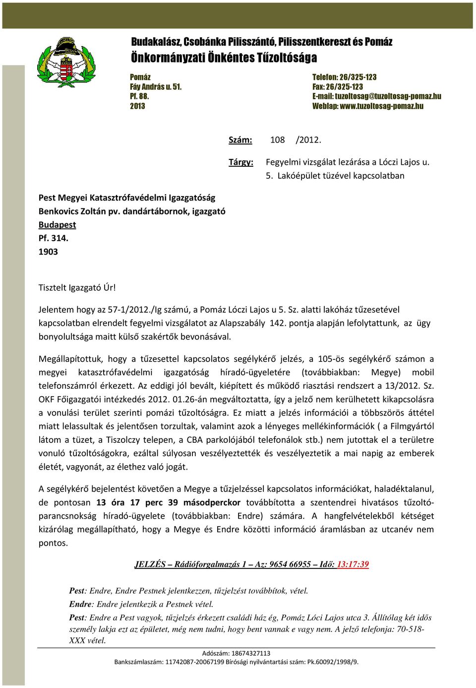 Lakóépület tüzével kapcsolatban Pest Megyei Katasztrófavédelmi Igazgatóság Benkovics Zoltán pv. dandártábornok, igazgató Budapest Pf. 314. 1903 Tisztelt Igazgató Úr! Jelentem hogy az 57-1/2012.