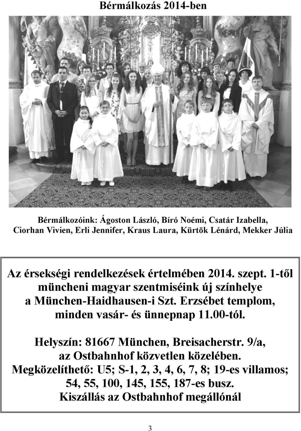 1-től müncheni magyar szentmiséink új színhelye a München-Haidhausen-i Szt. Erzsébet templom, minden vasár- és ünnepnap 11.00-tól.