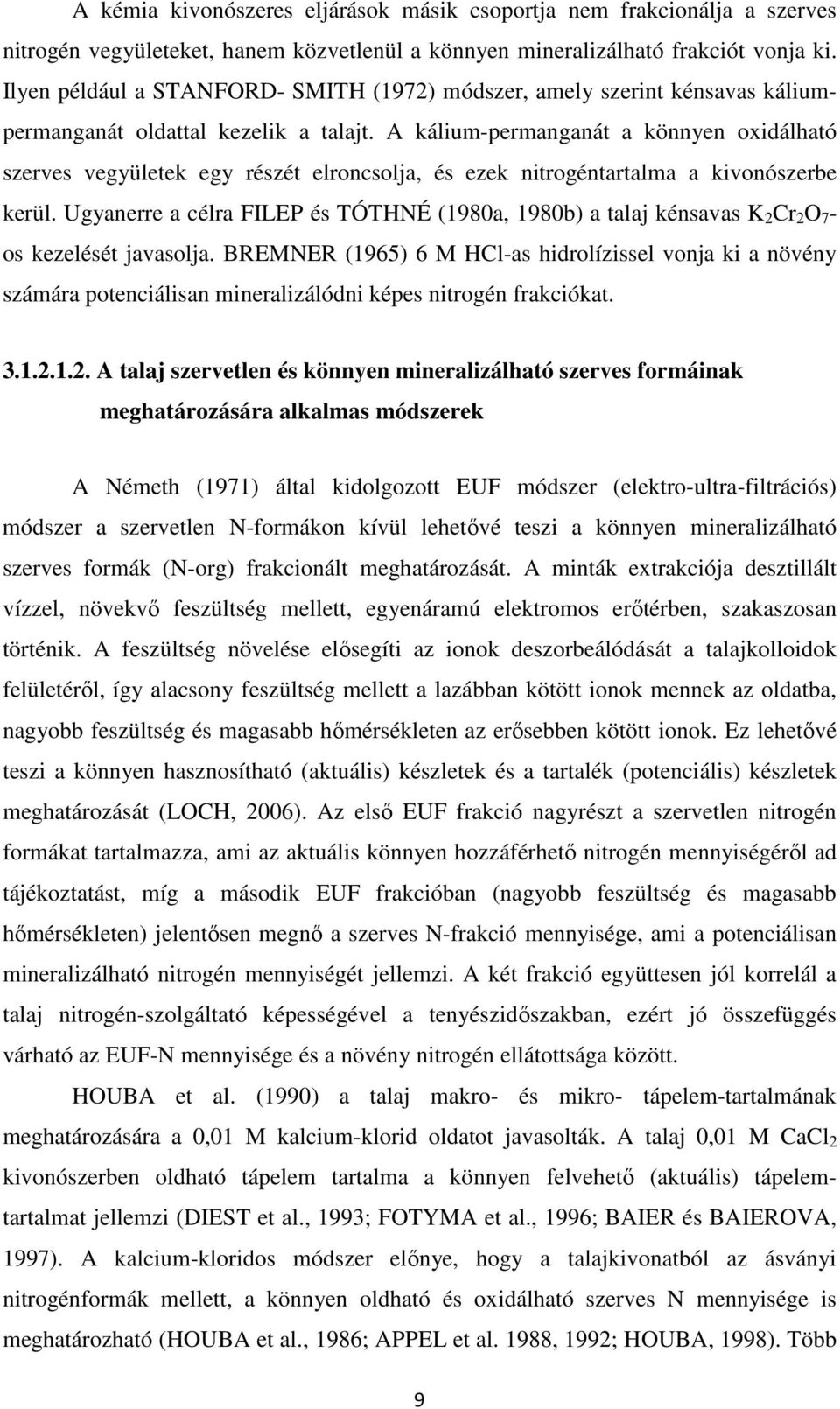 A kálium-permanganát a könnyen oxidálható szerves vegyületek egy részét elroncsolja, és ezek nitrogéntartalma a kivonószerbe kerül.