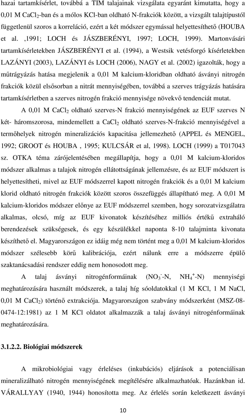 (1994), a Westsik vetésforgó kísérletekben LAZÁNYI (2003), LAZÁNYI és LOCH (2006), NAGY et al.