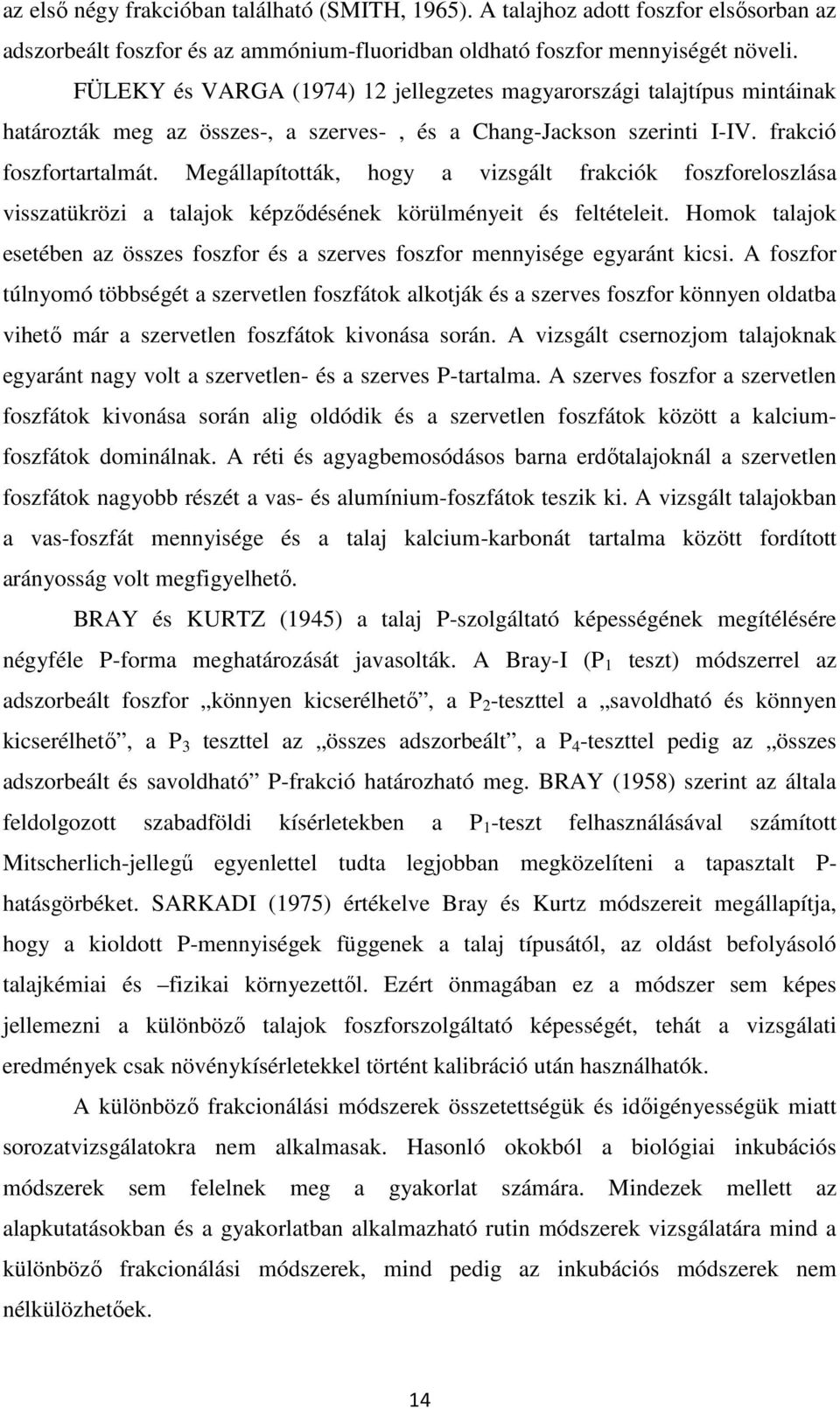 Megállapították, hogy a vizsgált frakciók foszforeloszlása visszatükrözi a talajok képződésének körülményeit és feltételeit.