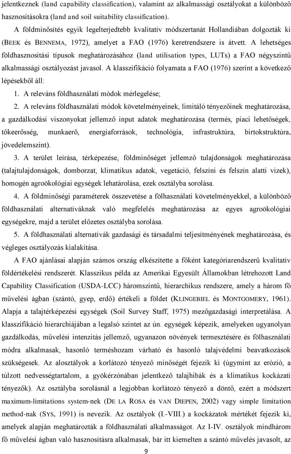 A lehetséges földhasznosítási típusok meghatározásához (land utilisation types, LUTs) a FAO négyszintű alkalmassági osztályozást javasol.