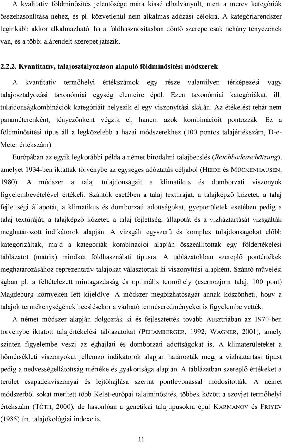 2.2. Kvantitatív, talajosztályozáson alapuló földminősítési módszerek A kvantitatív termőhelyi értékszámok egy része valamilyen térképezési vagy talajosztályozási taxonómiai egység elemeire épül.