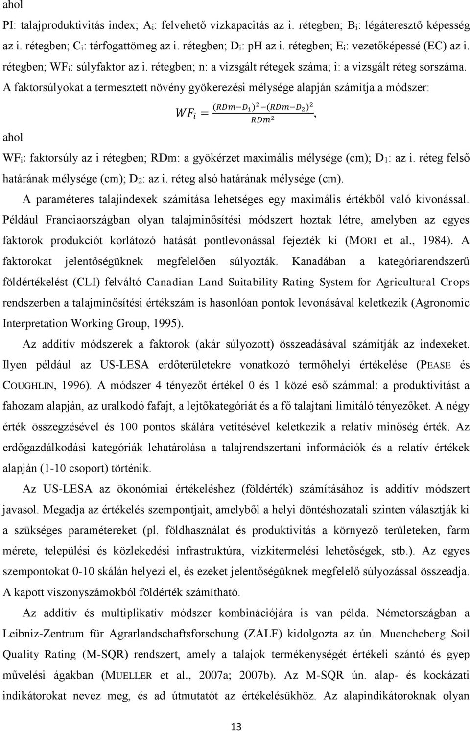 A faktorsúlyokat a termesztett növény gyökerezési mélysége alapján számítja a módszer: ahol WF i = (RDm D 1) 2 (RDm D 2 ) 2 RDm 2, WFi: faktorsúly az i rétegben; RDm: a gyökérzet maximális mélysége