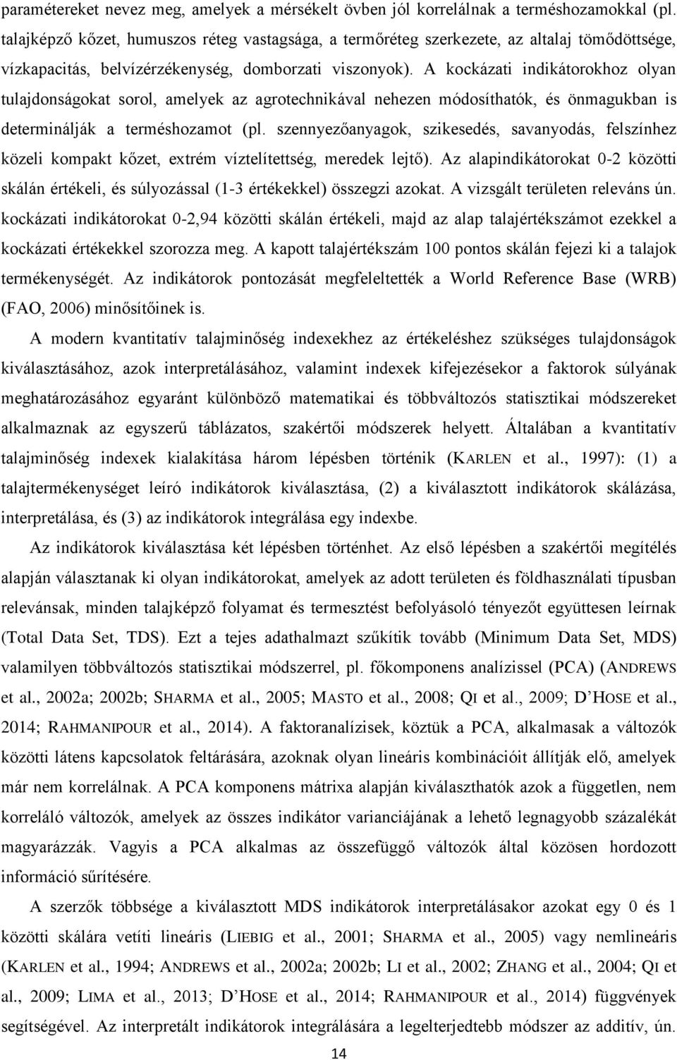 A kockázati indikátorokhoz olyan tulajdonságokat sorol, amelyek az agrotechnikával nehezen módosíthatók, és önmagukban is determinálják a terméshozamot (pl.