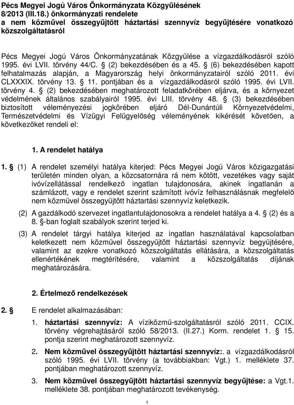 évi LVII. törvény 44/C. (2) bekezdésében és a 45. (6) bekezdésében kapott felhatalmazás alapján, a Magyarország helyi önkormányzatairól szóló 2011. évi CLXXXIX. törvény 13. 11.