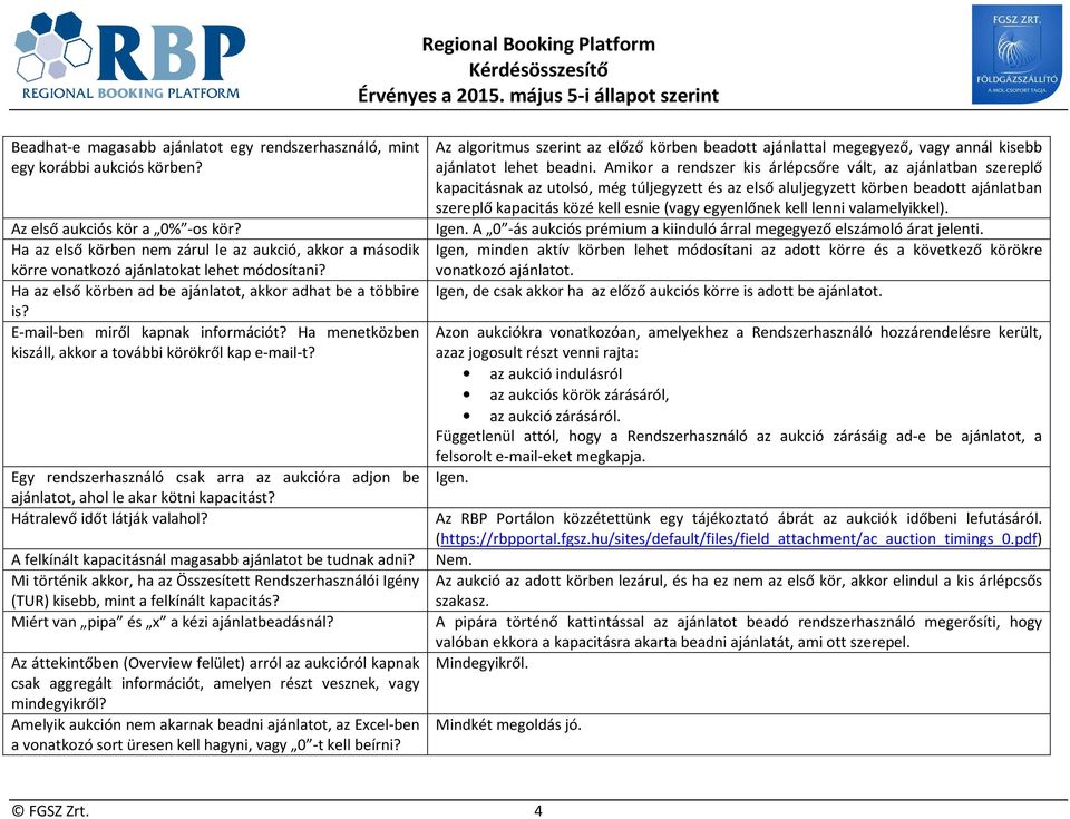 E-mail-ben miről kapnak információt? Ha menetközben kiszáll, akkor a további körökről kap e-mail-t? Egy rendszerhasználó csak arra az aukcióra adjon be ajánlatot, ahol le akar kötni kapacitást?