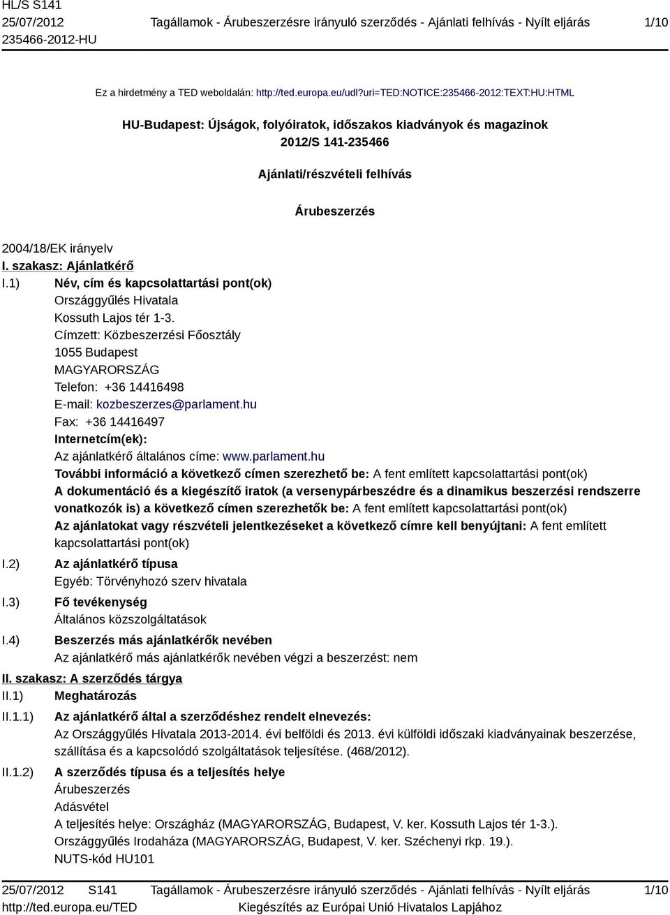 szakasz: Ajánlatkérő I.1) Név, cím és kapcsolattartási pont(ok) Országgyűlés Hivatala Kossuth Lajos tér 1-3.