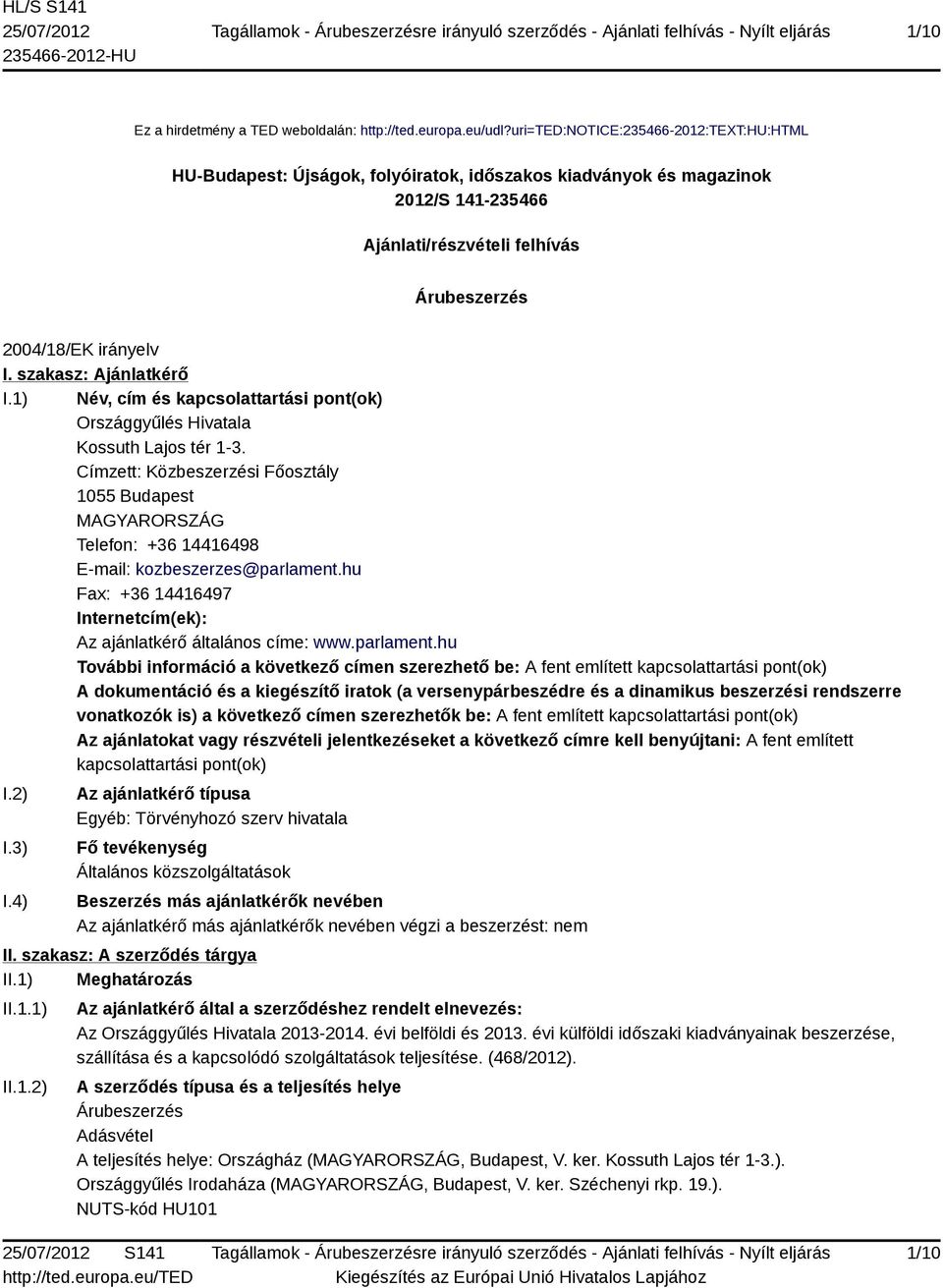 szakasz: Ajánlatkérő I.1) Név, cím és kapcsolattartási pont(ok) Országgyűlés Hivatala Kossuth Lajos tér 1-3.