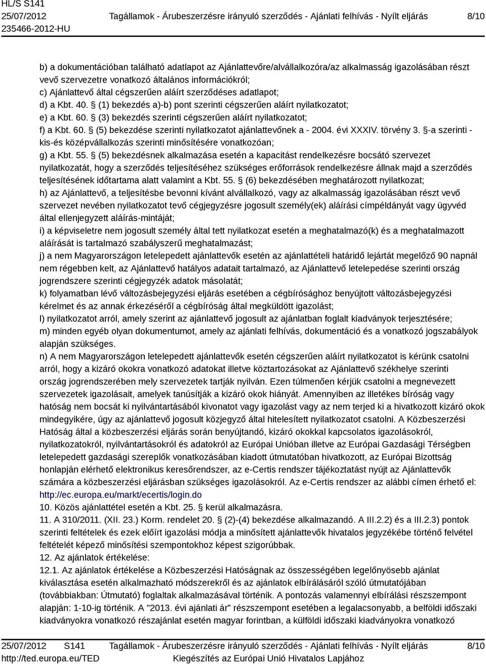 évi XXXIV. törvény 3. -a szerinti - kis-és középvállalkozás szerinti minősítésére vonatkozóan; g) a Kbt. 55.