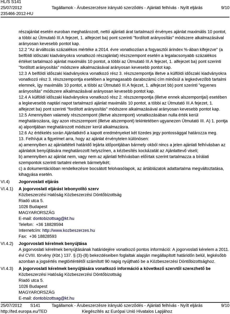 évre vonatkozóan a fogyasztói árindex %-ában kifejezve" (a belföldi időszaki kiadványokra vonatkozó részajánlat) részszempont esetén a legalacsonyabb százalékos értéket tartalmazó ajánlat maximális