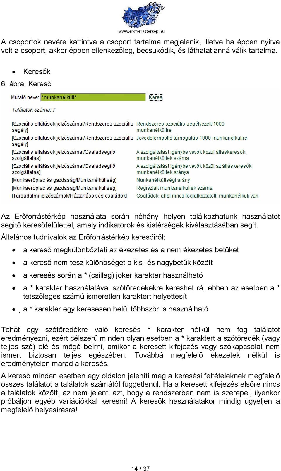 Általános tudnivalók az Erıforrástérkép keresıirıl: a keresı megkülönbözteti az ékezetes és a nem ékezetes betőket a keresı nem tesz különbséget a kis- és nagybetők között a keresés során a *