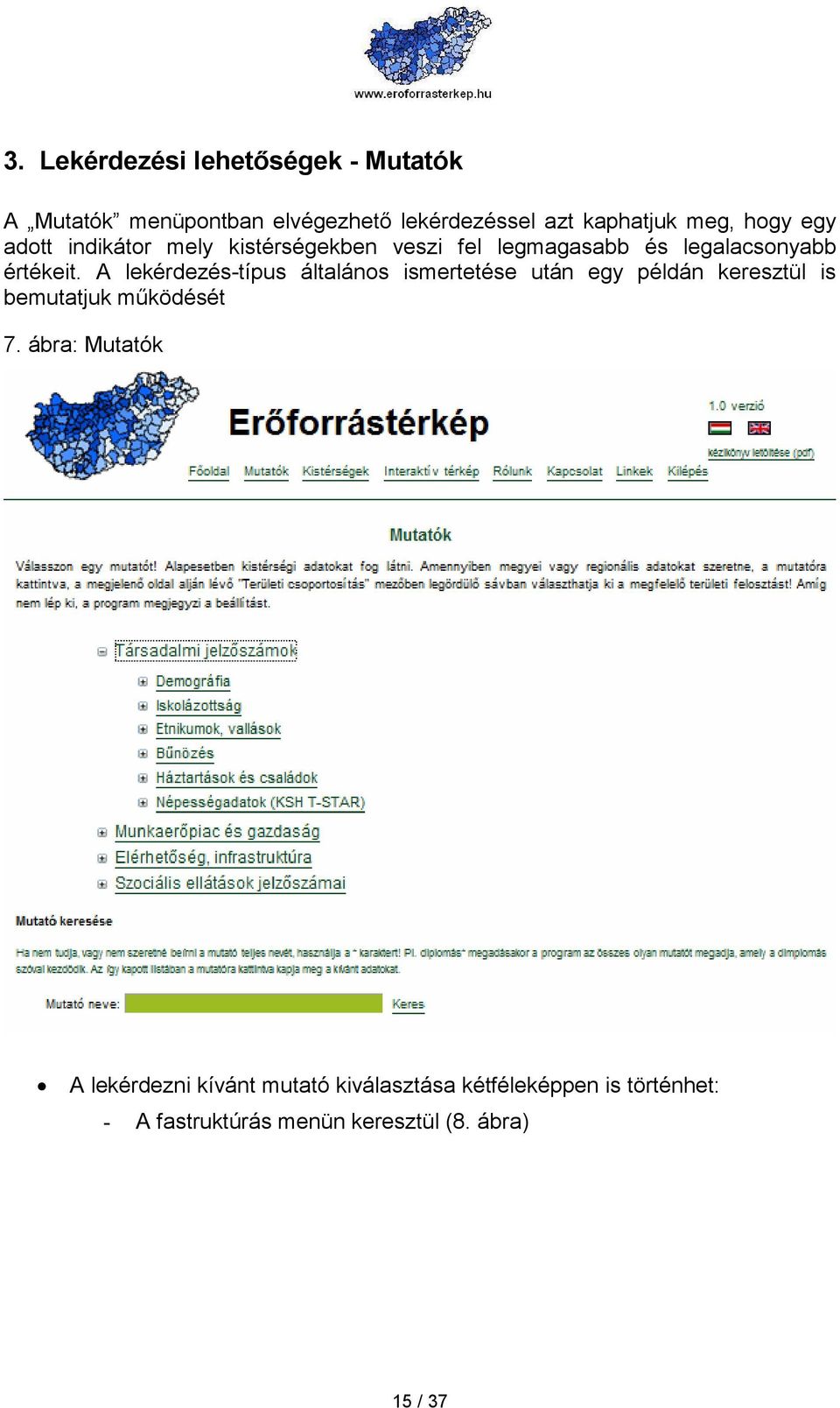 A lekérdezés-típus általános ismertetése után egy példán keresztül is bemutatjuk mőködését 7.