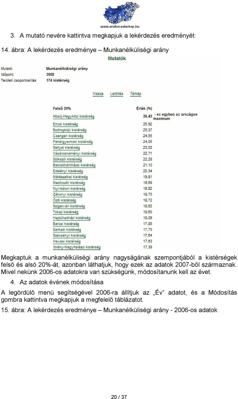 20%-át, azonban láthatjuk, hogy ezek az adatok 2007-bıl származnak. Mivel nekünk 2006-os adatokra van szükségünk, módosítanunk kell az évet. 4.