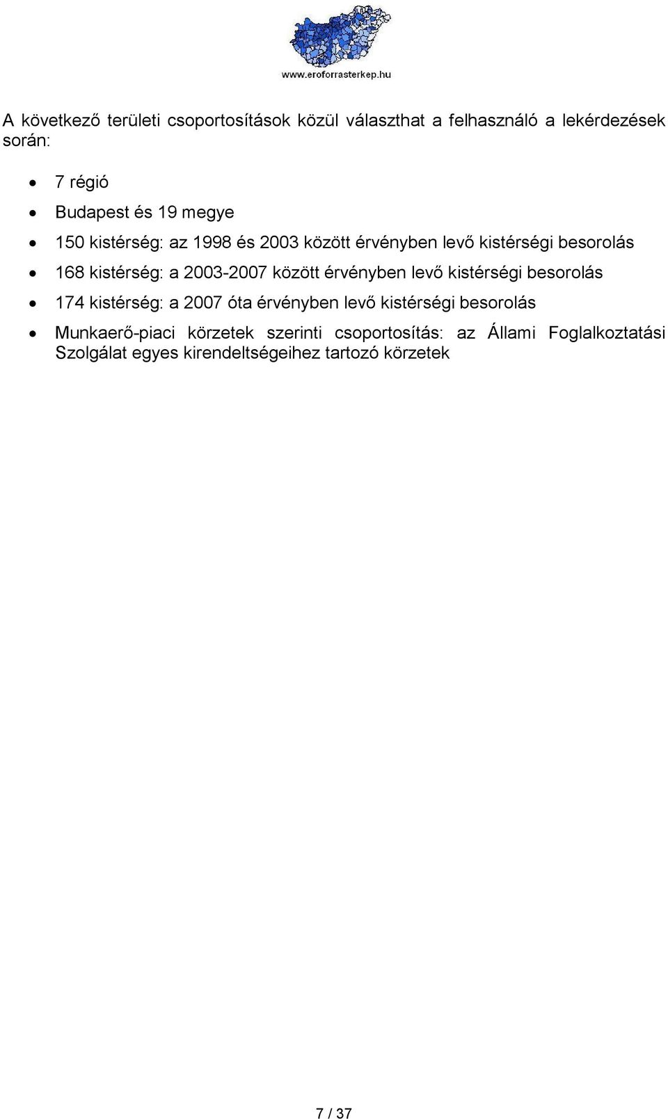 érvényben levı kistérségi besorolás 174 kistérség: a 2007 óta érvényben levı kistérségi besorolás Munkaerı-piaci