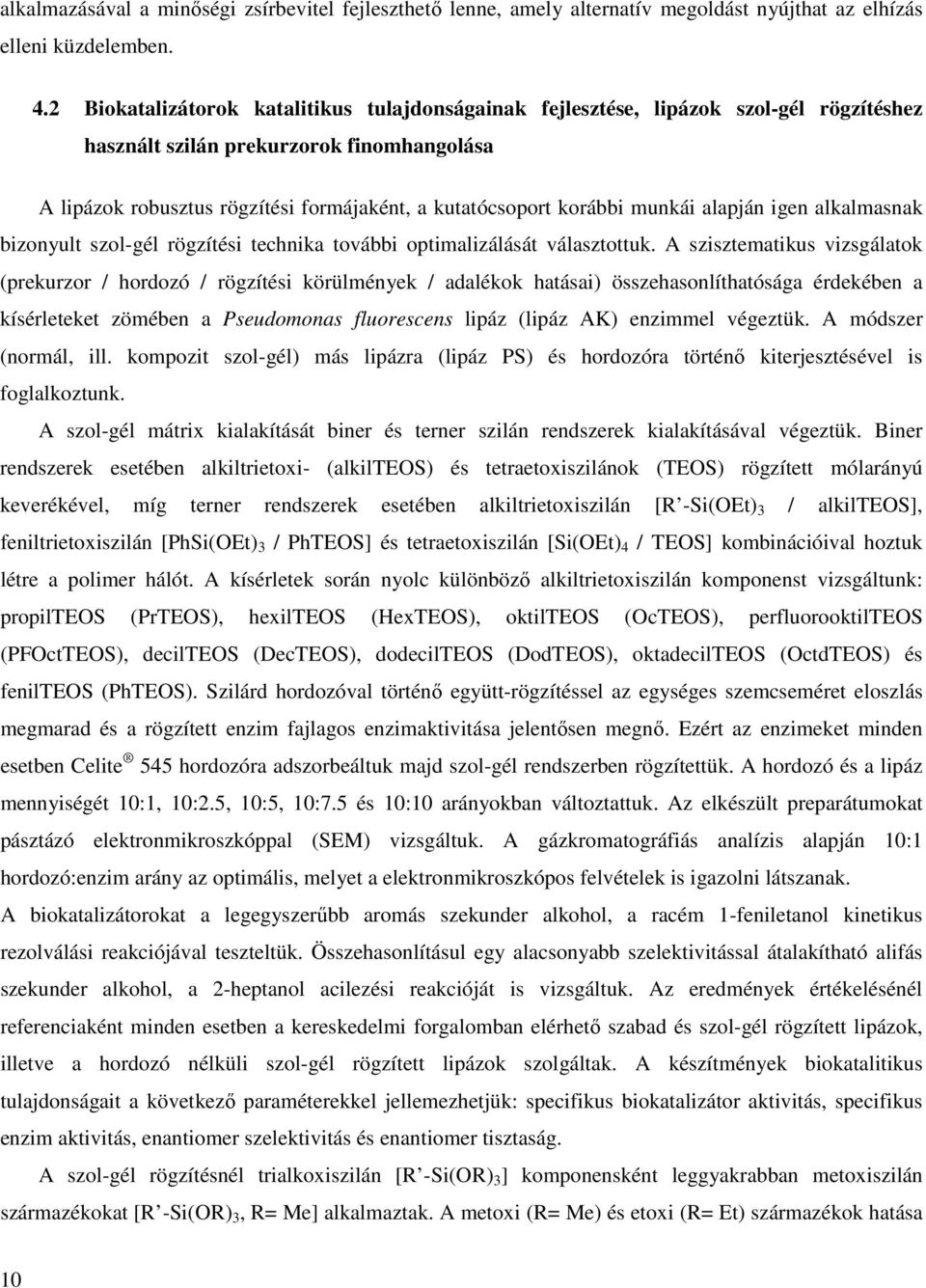 munkái alapján igen alkalmasnak bizonyult szol-gél rögzítési technika további optimalizálását választottuk.