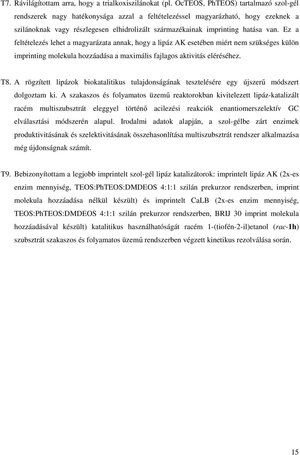 Ez a feltételezés lehet a magyarázata annak, hogy a lipáz AK esetében miért nem szükséges külön imprinting molekula hozzáadása a maximális fajlagos aktivitás eléréséhez. T8.