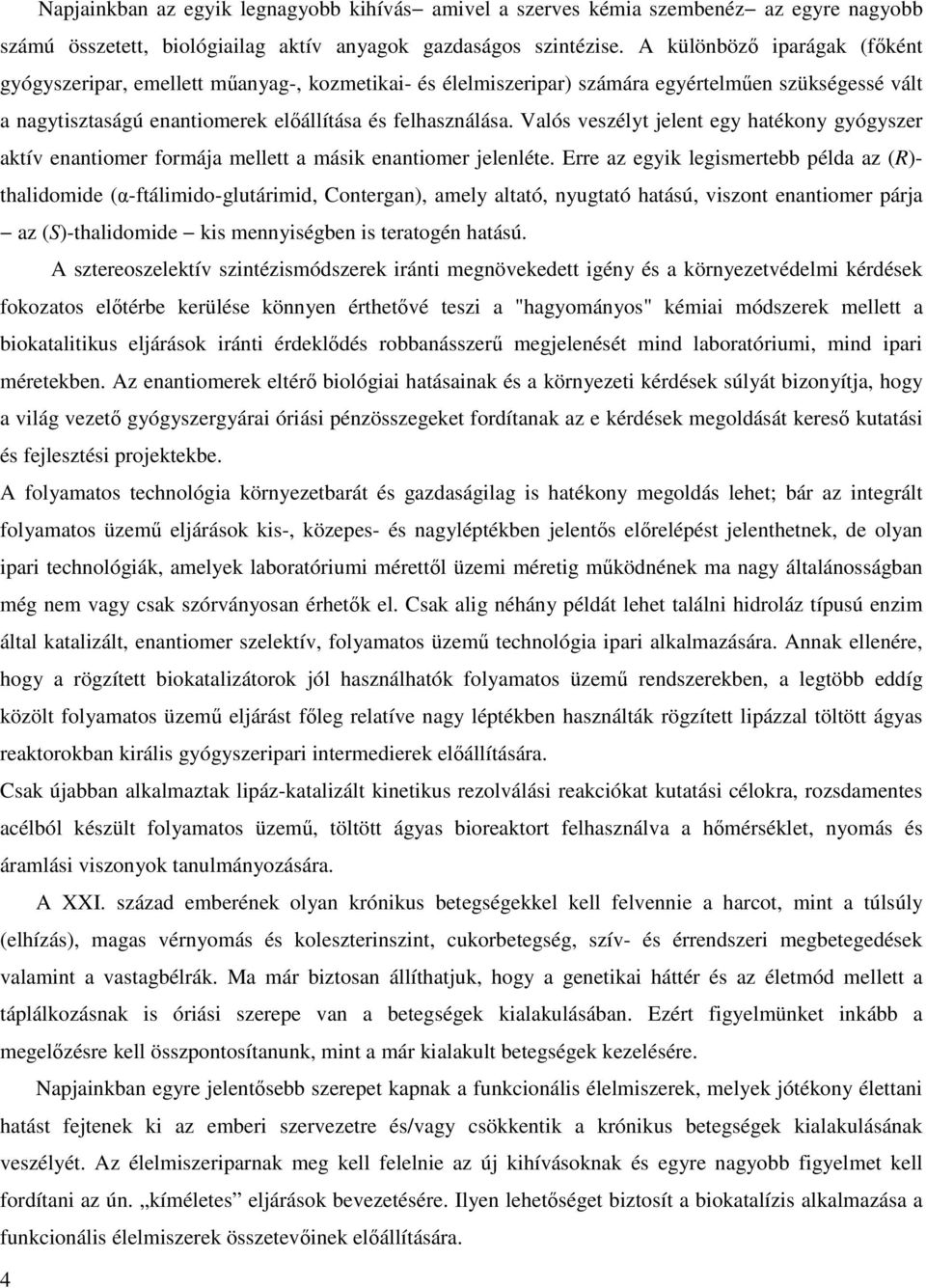 Valós veszélyt jelent egy hatékony gyógyszer aktív enantiomer formája mellett a másik enantiomer jelenléte.