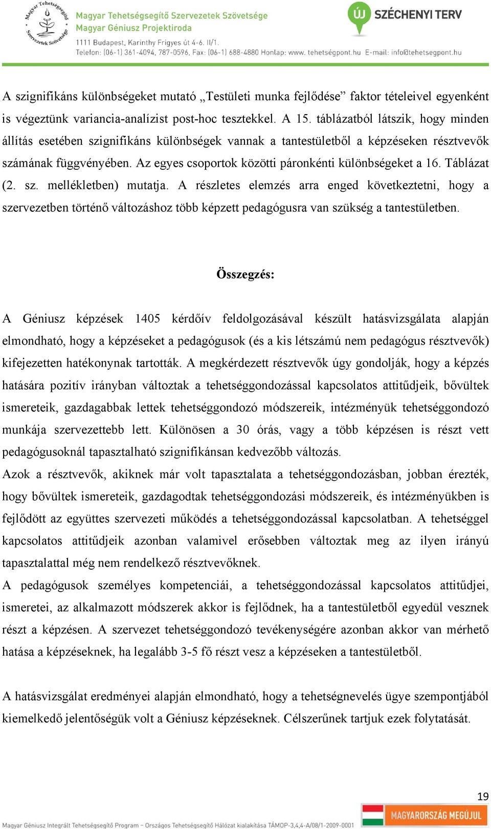 Az egyes csoportok közötti páronkénti különbségeket a 16. Táblázat (2. sz. mellékletben) mutatja.