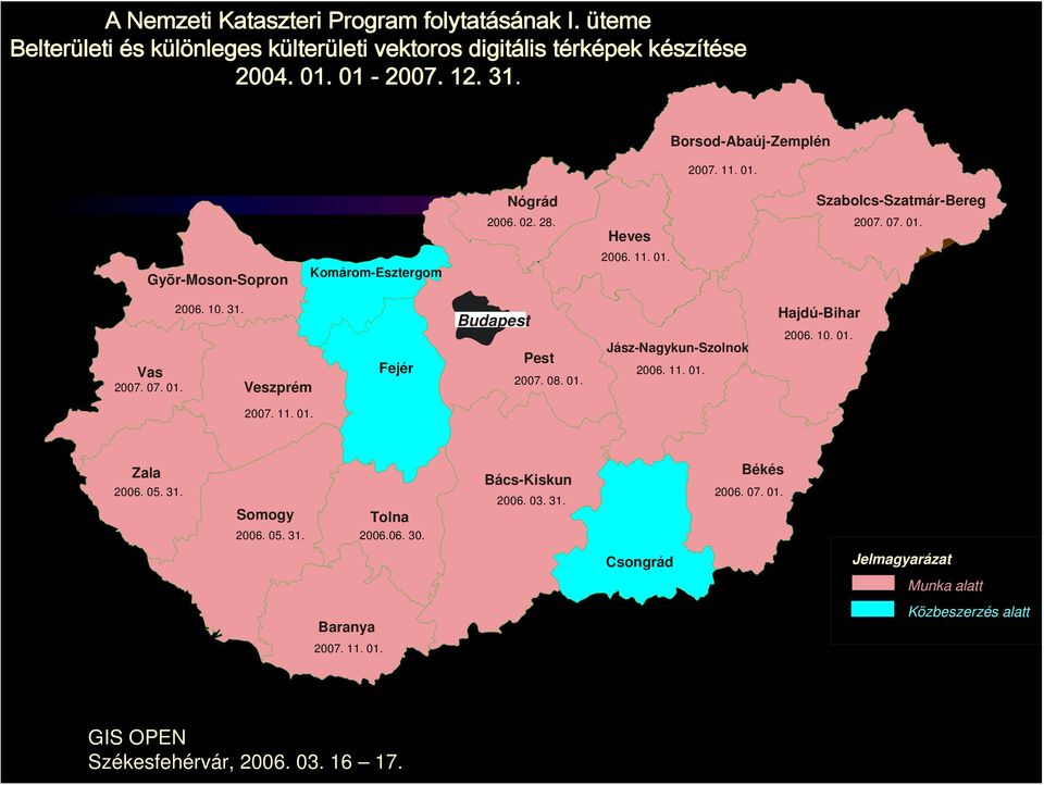 07. 01. 2006. 10. 31. Veszprém Fejér Budapest Pest 2007. 08. 01. Jász-Nagykun-Szolnok 2006. 11. 01. Hajdú-Bihar 2006. 10. 01. 2007. 11. 01. Zala 2006. 05. 31. Somogy 2006.