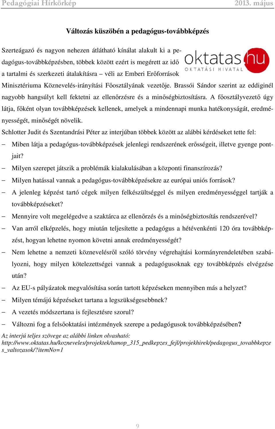 Brassói Sándor szerint az eddiginél nagyobb hangsúlyt kell fektetni az ellenőrzésre és a minőségbiztosításra.