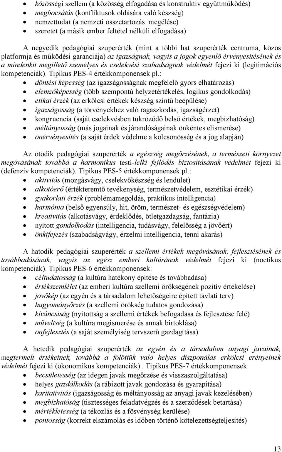 mindenkit megillető személyes és cselekvési szabadságnak védelmét fejezi ki (legitimációs kompetenciák). Tipikus PES-4 értékkomponensek pl.