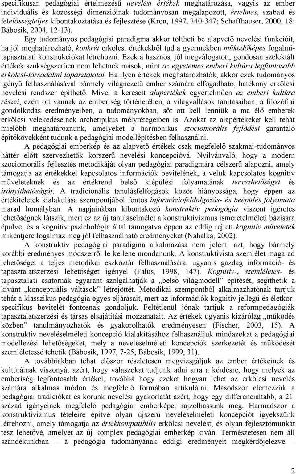 Egy tudományos pedagógiai paradigma akkor töltheti be alapvető nevelési funkcióit, ha jól meghatározható, konkrét erkölcsi értékekből tud a gyermekben működőképes fogalmitapasztalati konstrukciókat