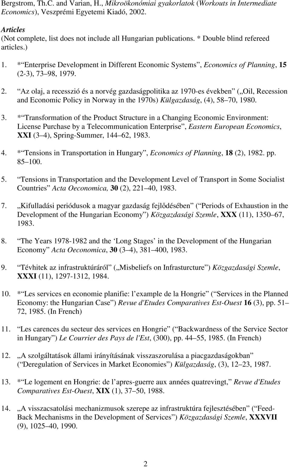 * Enterprise Development in Different Economic Systems, Economics of Planning, 15 (2-3), 73 98, 1979. 2.