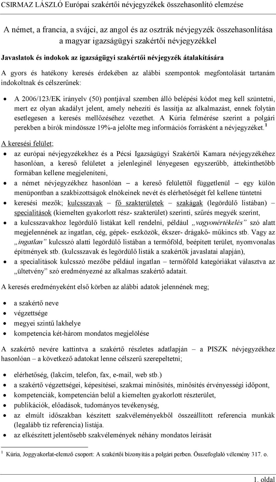 ez olyan akadályt jelent, amely nehezíti és lassítja az alkalmazást, ennek folytán esetlegesen a keresés mellőzéséhez vezethet.