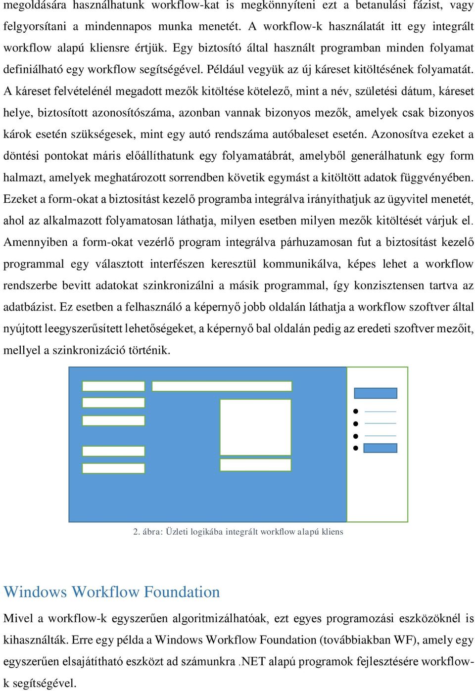 Például vegyük az új káreset kitöltésének folyamatát.