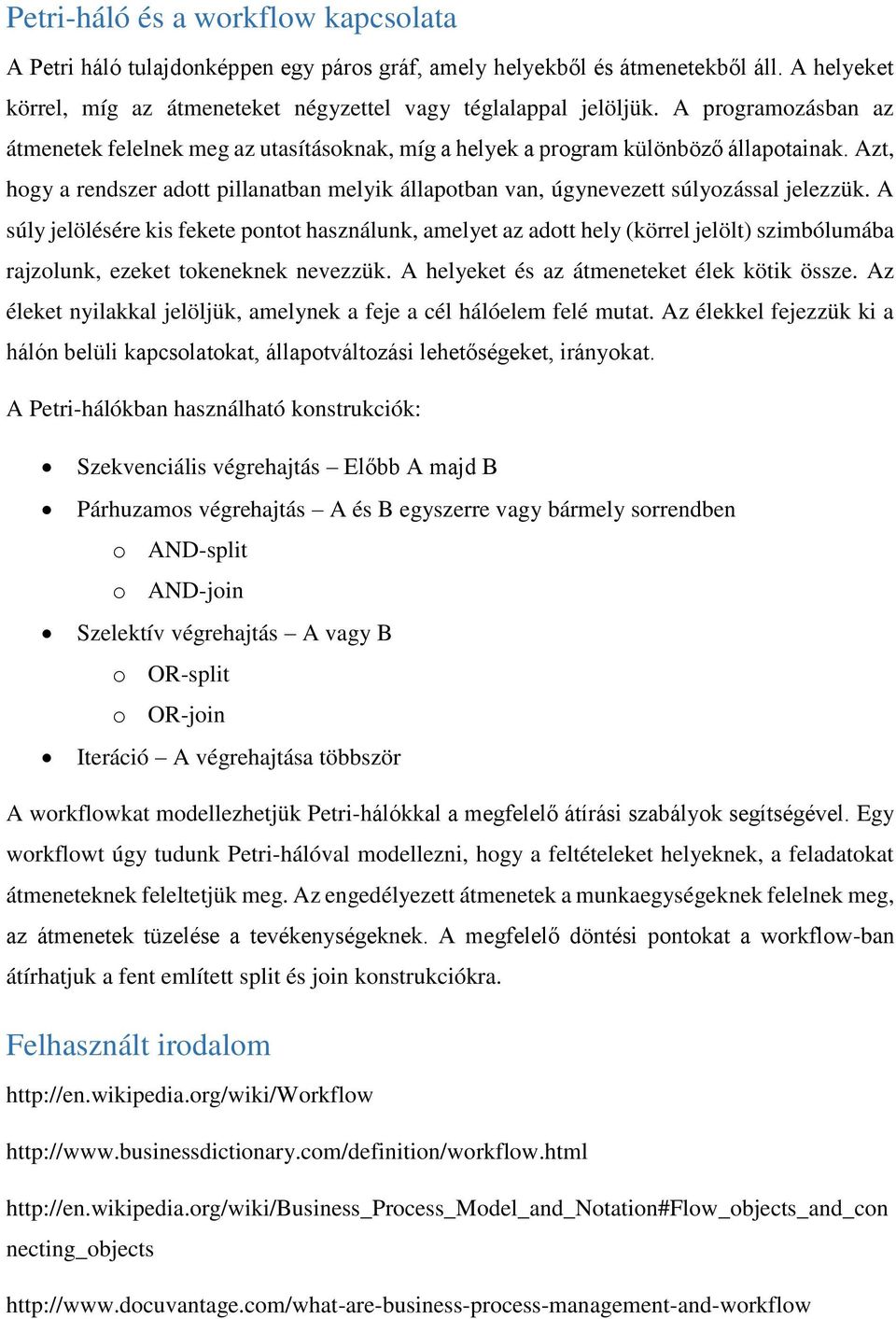 Azt, hogy a rendszer adott pillanatban melyik állapotban van, úgynevezett súlyozással jelezzük.