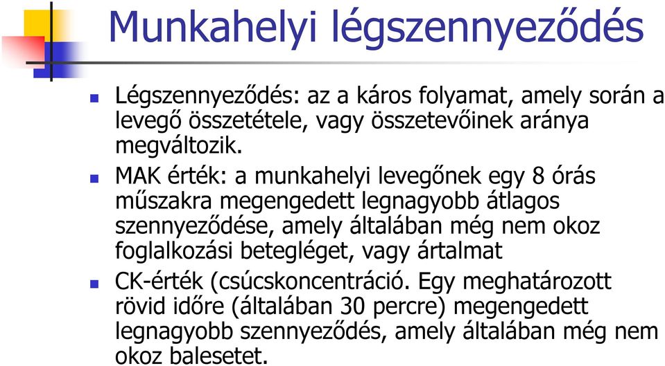 MAK érték: a munkahelyi levegınek egy 8 órás mőszakra megengedett legnagyobb átlagos szennyezıdése, amely általában