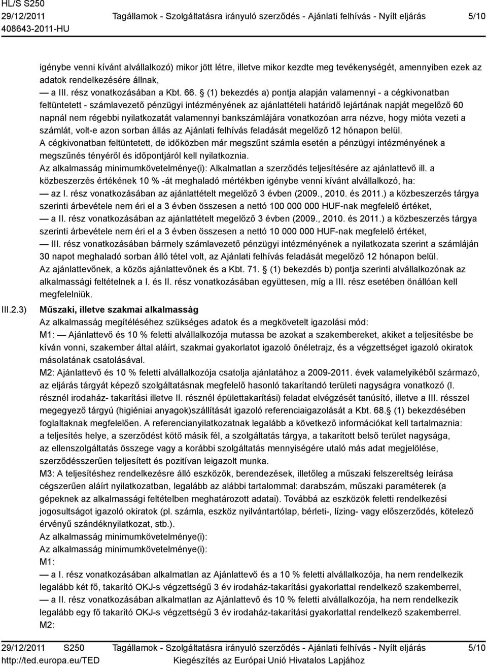 valamennyi bankszámlájára vonatkozóan arra nézve, hogy mióta vezeti a számlát, volt-e azon sorban állás az Ajánlati felhívás feladását megelőző 12 hónapon belül.