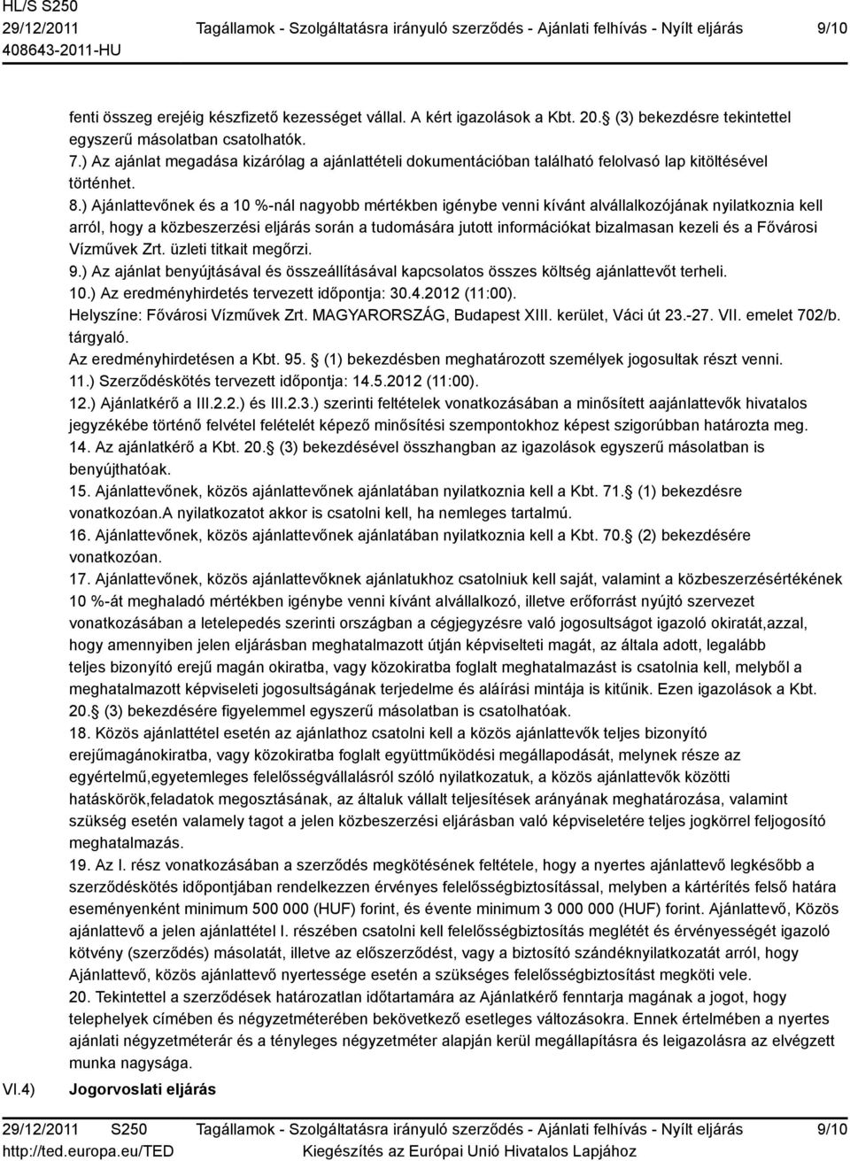 ) Ajánlattevőnek és a 10 %-nál nagyobb mértékben igénybe venni kívánt alvállalkozójának nyilatkoznia kell arról, hogy a közbeszerzési eljárás során a tudomására jutott információkat bizalmasan kezeli