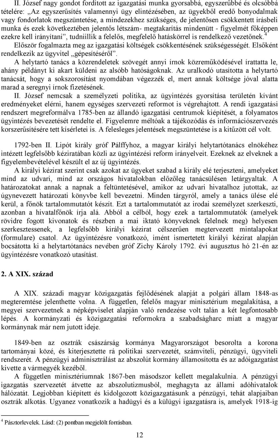 a felelős, megfelelő hatáskörrel is rendelkező vezetőnek. 4 Először fogalmazta meg az igazgatási költségek csökkentésének szükségességét. Elsőként rendelkezik az ügyvitel gépesítéséről.