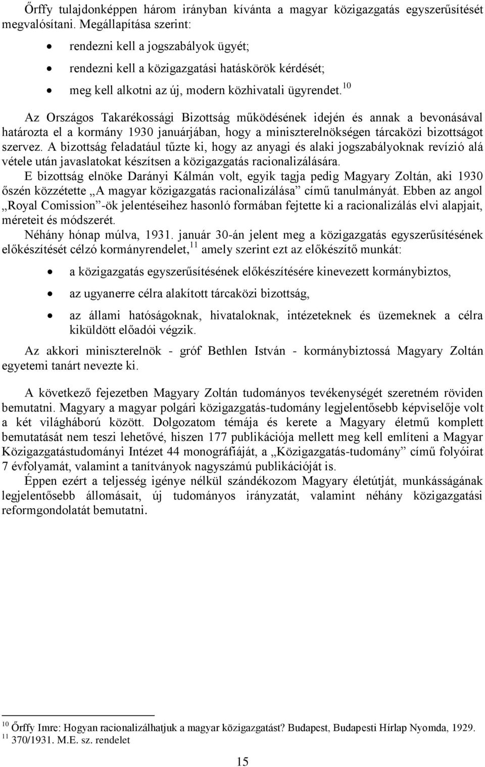 10 Az Országos Takarékossági Bizottság működésének idején és annak a bevonásával határozta el a kormány 1930 januárjában, hogy a miniszterelnökségen tárcaközi bizottságot szervez.