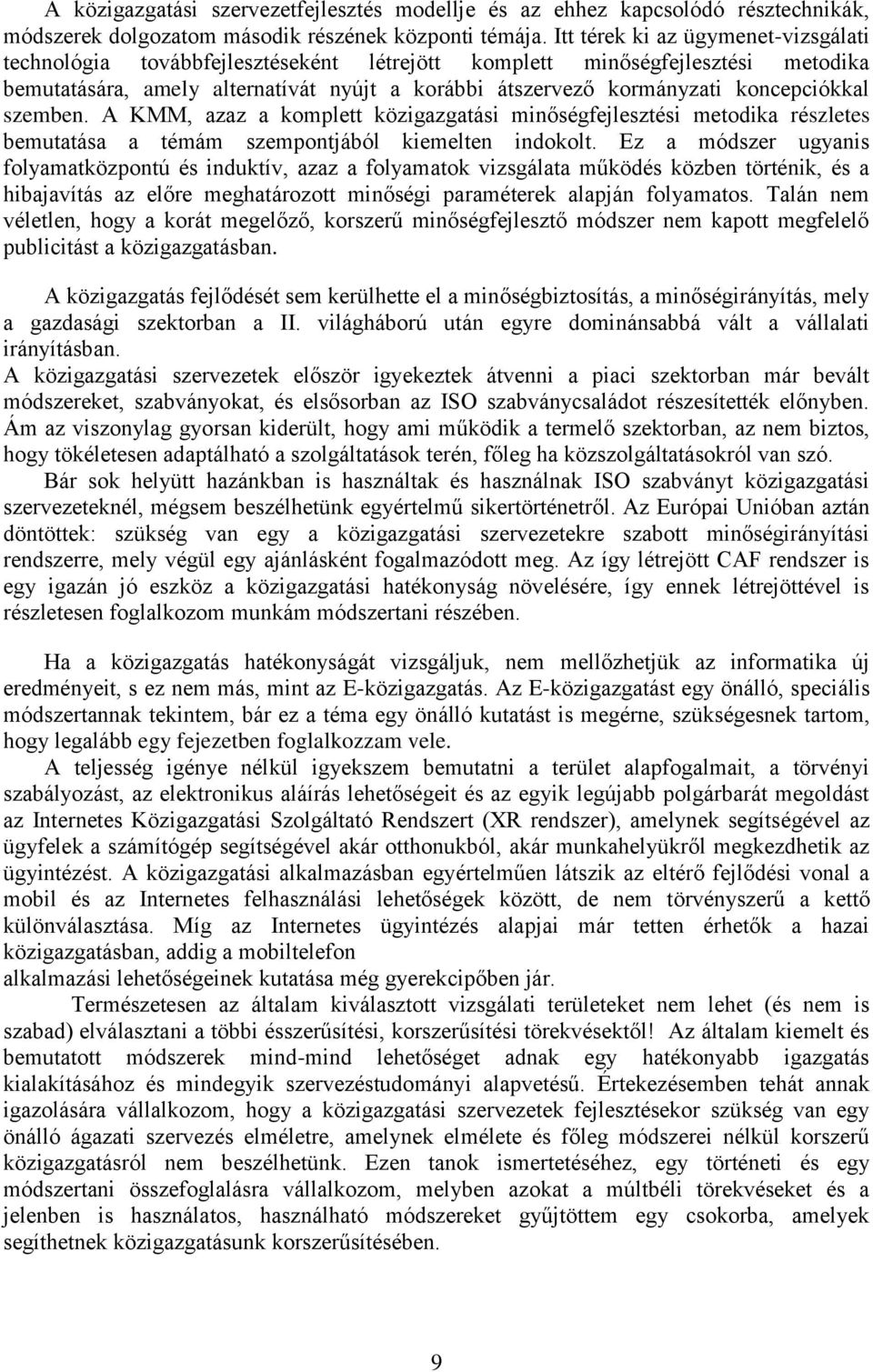 koncepciókkal szemben. A KMM, azaz a komplett közigazgatási minőségfejlesztési metodika részletes bemutatása a témám szempontjából kiemelten indokolt.