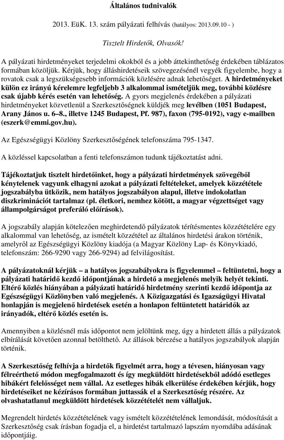 Kérjük, hogy álláshirdetéseik szövegezésénél vegyék figyelembe, hogy a rovatok csak a legszükségesebb információk közlésére adnak lehetıséget.