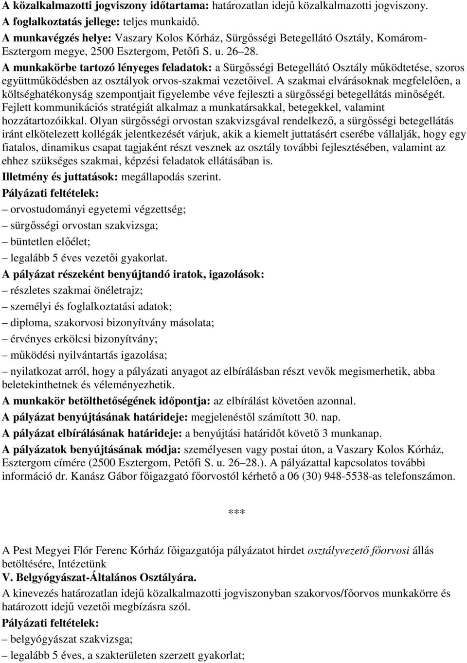 A munkakörbe tartozó lényeges feladatok: a Sürgısségi Betegellátó Osztály mőködtetése, szoros együttmőködésben az osztályok orvos-szakmai vezetıivel.