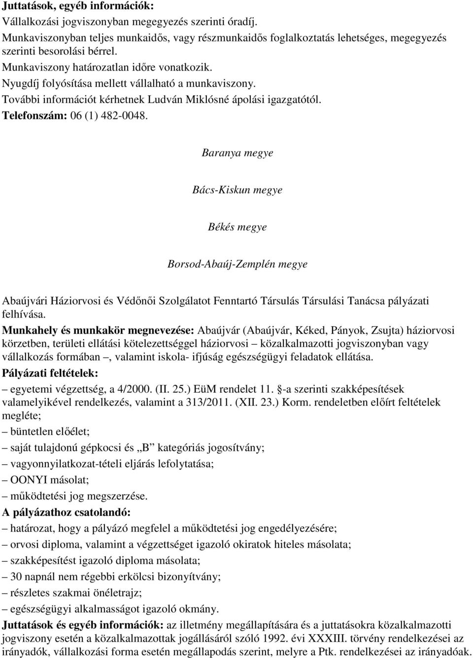 Nyugdíj folyósítása mellett vállalható a munkaviszony. További információt kérhetnek Ludván Miklósné ápolási igazgatótól. Telefonszám: 06 (1) 482-0048.