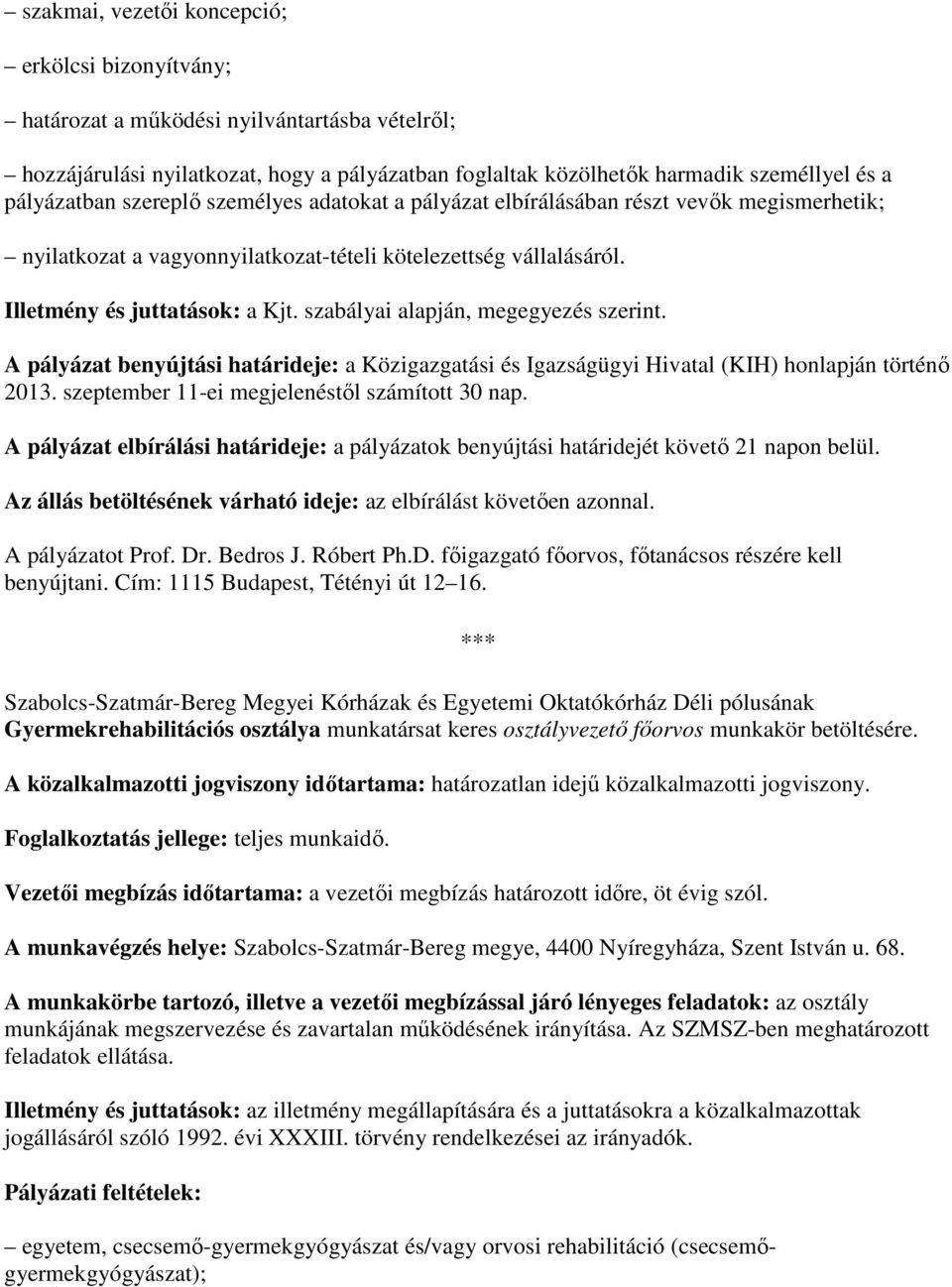 szabályai alapján, megegyezés szerint. A pályázat benyújtási határideje: a Közigazgatási és Igazságügyi Hivatal (KIH) honlapján történı 2013. szeptember 11-ei megjelenéstıl számított 30 nap.