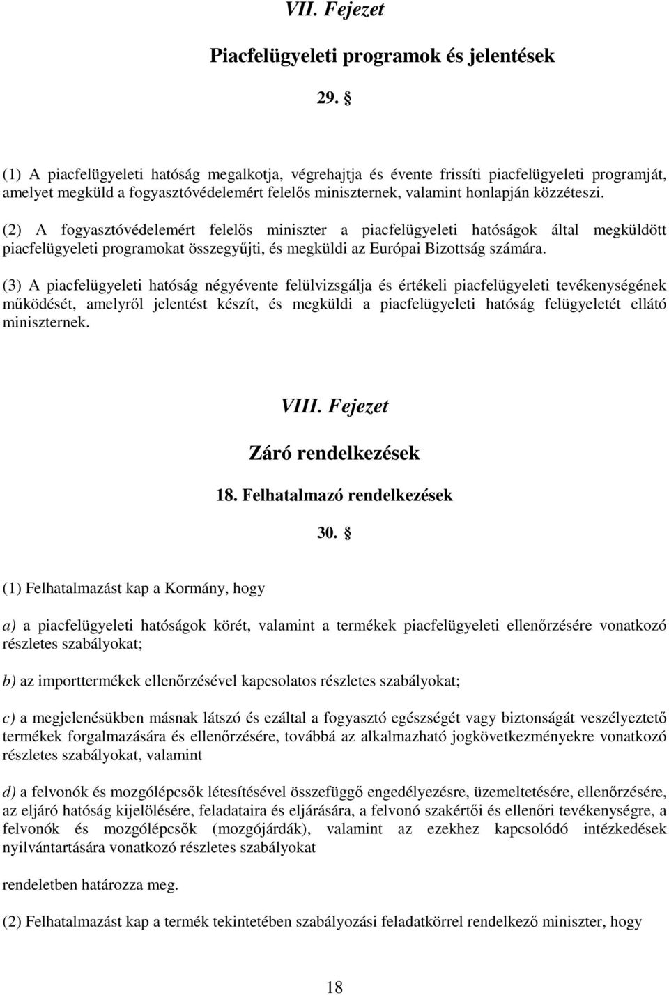 (2) A fogyasztóvédelemért felelős miniszter a piacfelügyeleti hatóságok által megküldött piacfelügyeleti programokat összegyűjti, és megküldi az Európai Bizottság számára.