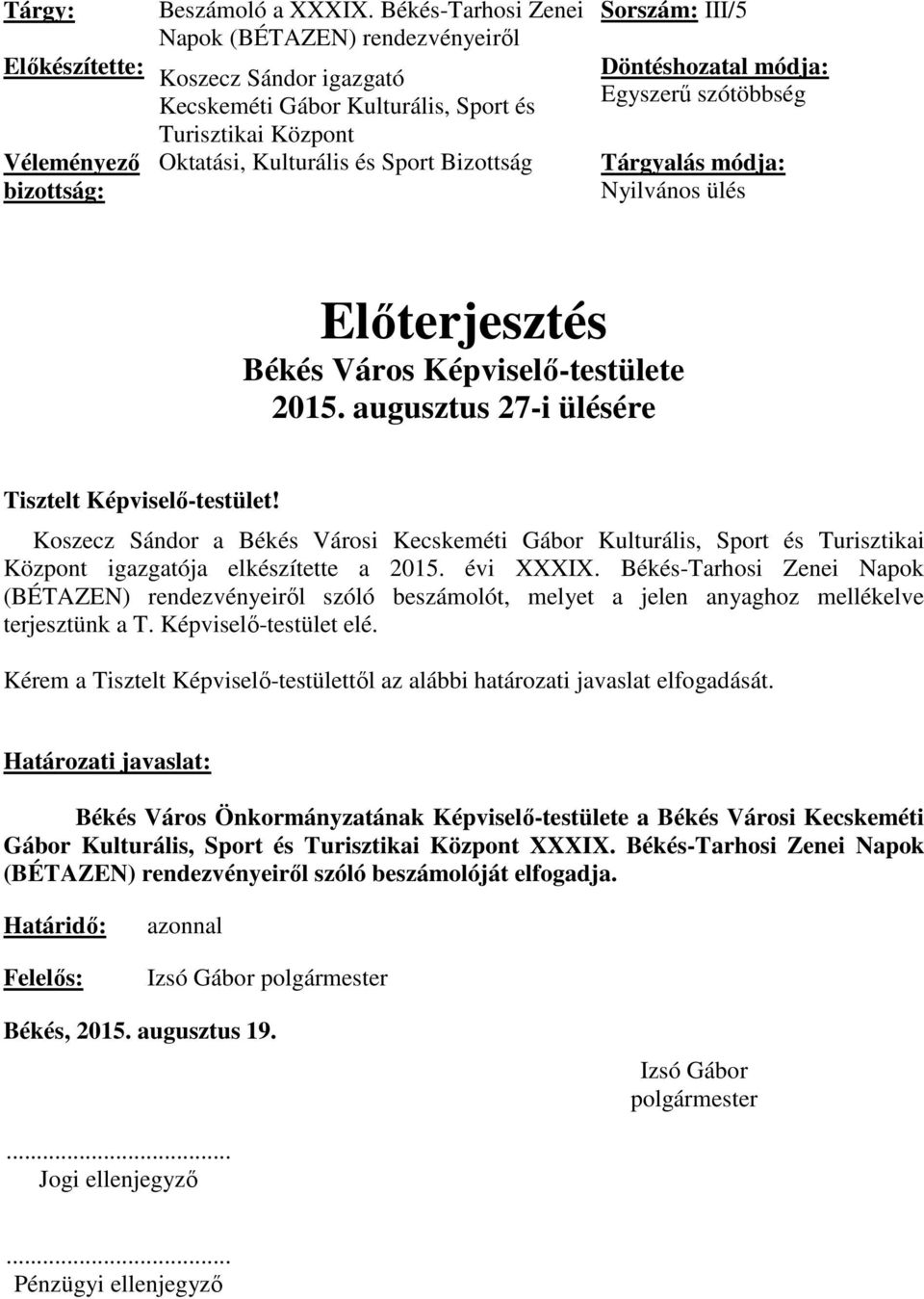 Bizottság bizottság: Sorszám: III/5 Döntéshozatal módja: Egyszerű szótöbbség Tárgyalás módja: Nyilvános ülés Előterjesztés Békés Város Képviselő-testülete 2015.