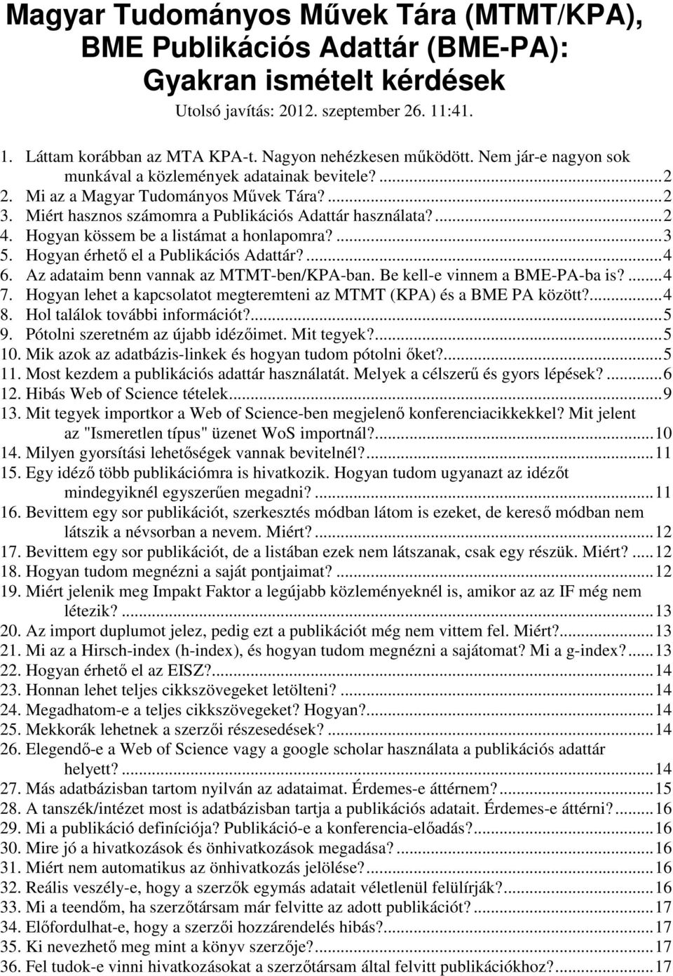 Miért hasznos számomra a Publikációs Adattár használata?... 2 4. Hogyan kössem be a listámat a honlapomra?... 3 5. Hogyan érhető el a Publikációs Adattár?... 4 6.