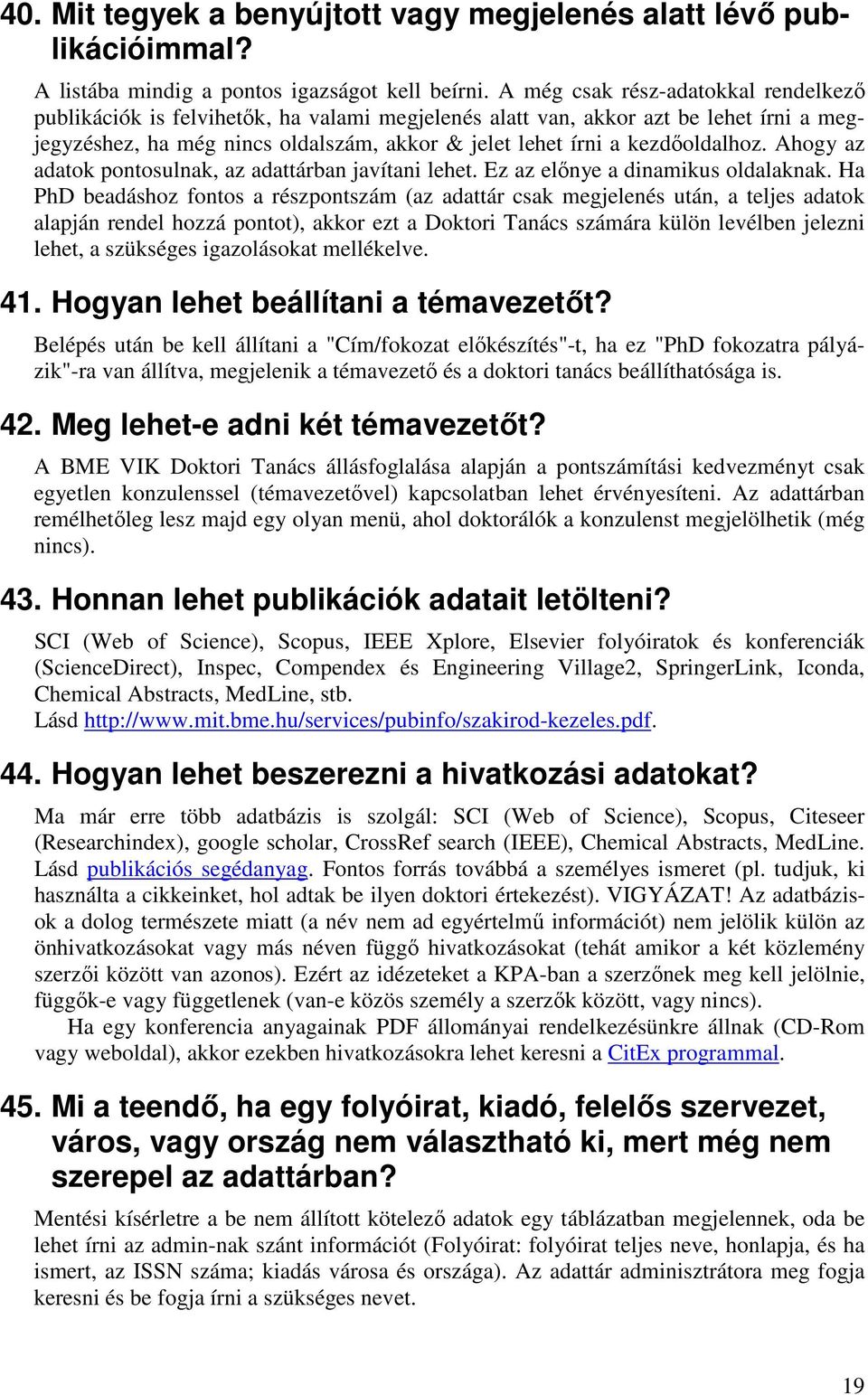 kezdőoldalhoz. Ahogy az adatok pontosulnak, az adattárban javítani lehet. Ez az előnye a dinamikus oldalaknak.