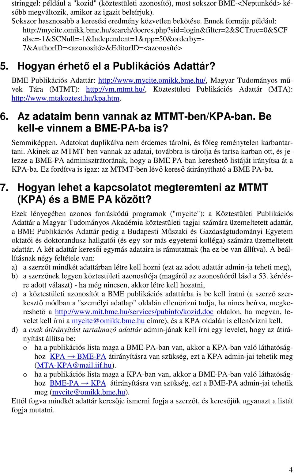 Hogyan érhető el a Publikációs Adattár? BME Publikációs Adattár: http://www.mycite.omikk.bme.hu/, Magyar Tudományos művek Tára (MTMT): http://vm.mtmt.