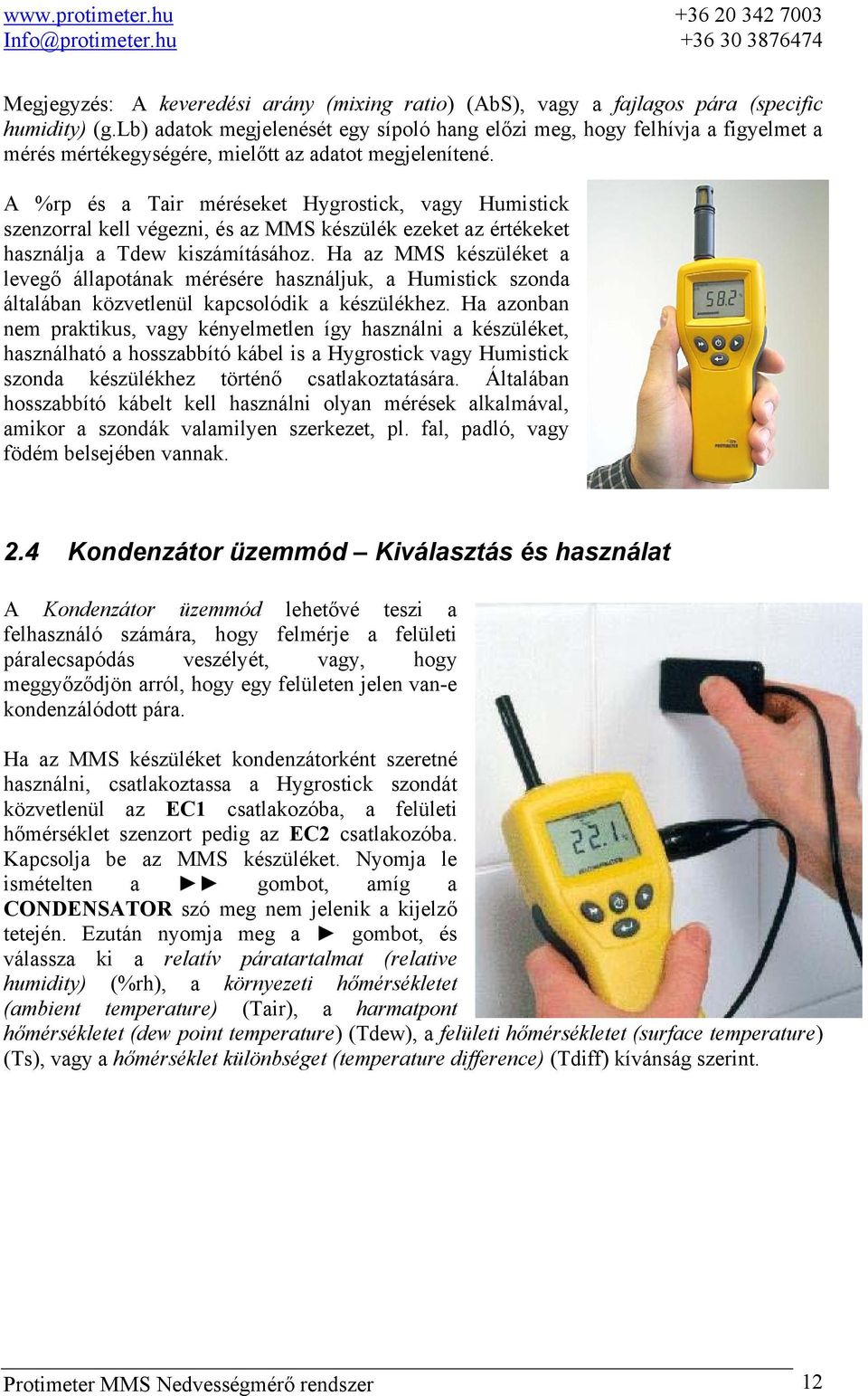 A %rp és a Tair méréseket Hygrostick, vagy Humistick szenzorral kell végezni, és az MMS készülék ezeket az értékeket használja a Tdew kiszámításához.