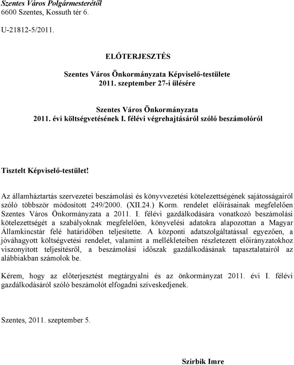 Az államháztartás szervezetei beszámolási és könyvvezetési kötelezettségének sajátosságairól szóló többször módosított 249/2000. (XII.24.) Korm.